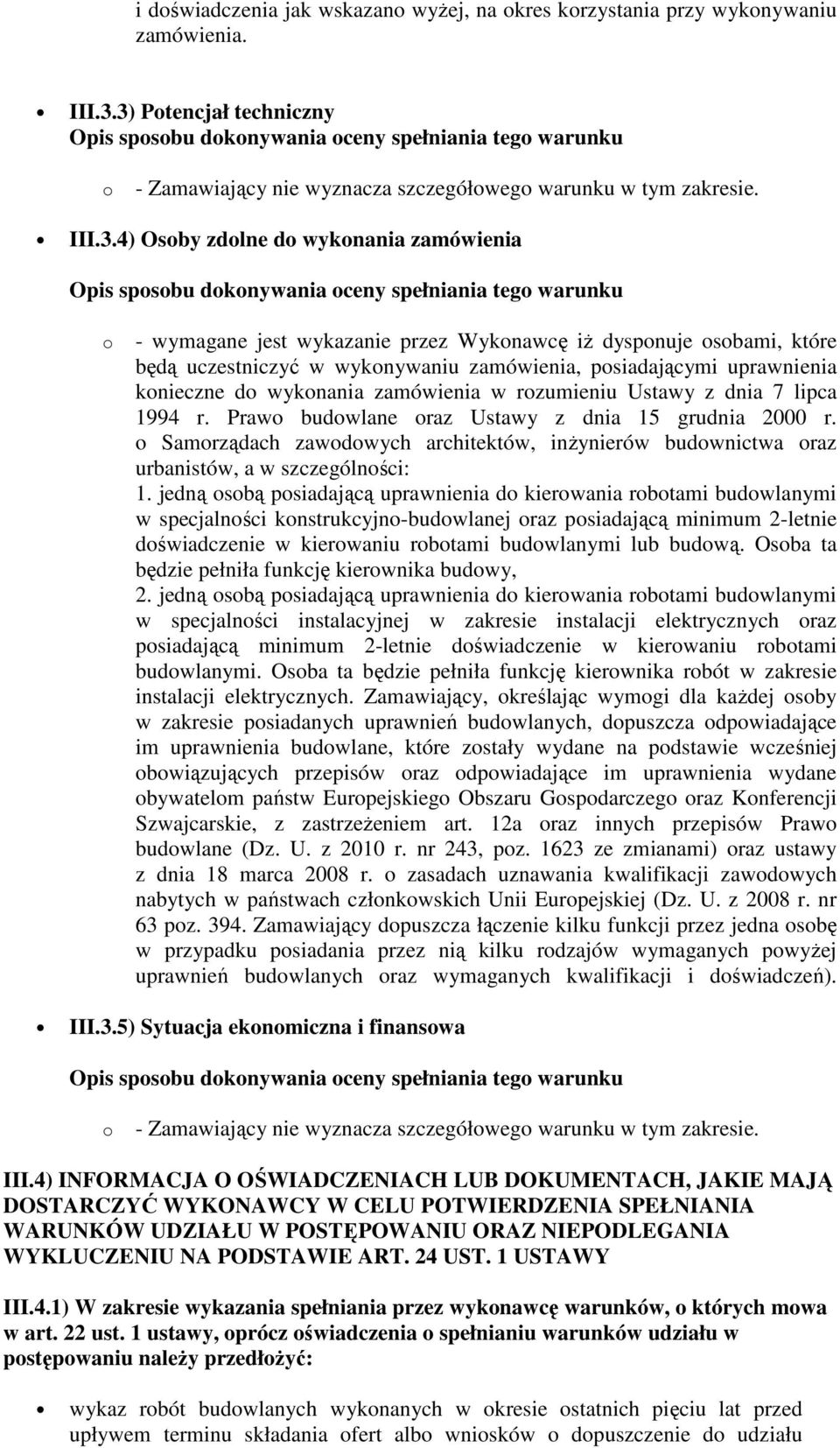 uczestniczyć w wyknywaniu zamówienia, psiadającymi uprawnienia knieczne d wyknania zamówienia w rzumieniu Ustawy z dnia 7 lipca 1994 r. Praw budwlane raz Ustawy z dnia 15 grudnia 2000 r.