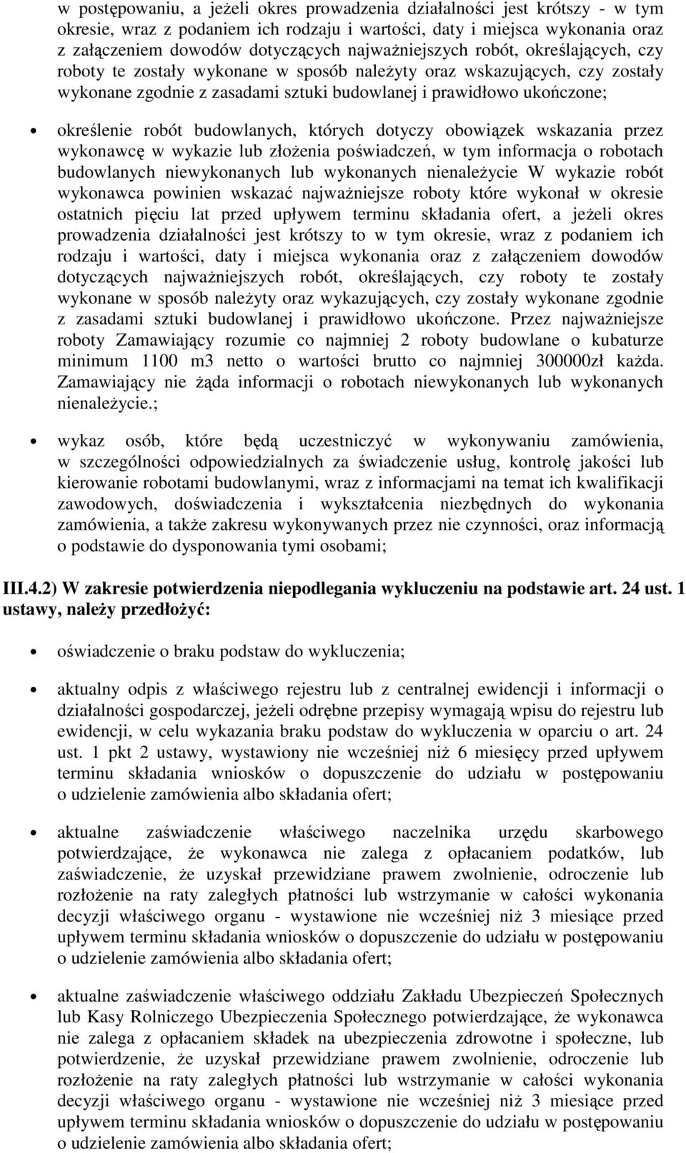 wskazania przez wyknawcę w wykazie lub złżenia pświadczeń, w tym infrmacja rbtach budwlanych niewyknanych lub wyknanych nienależycie W wykazie rbót wyknawca pwinien wskazać najważniejsze rbty które