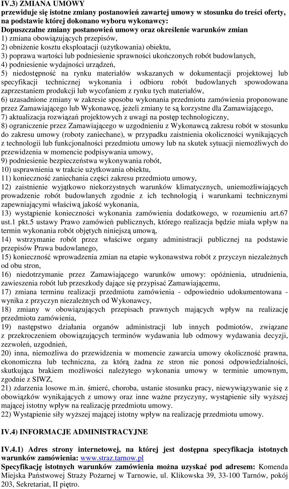 niedstępnść na rynku materiałów wskazanych w dkumentacji prjektwej lub specyfikacji technicznej wyknania i dbiru rbót budwlanych spwdwana zaprzestaniem prdukcji lub wycfaniem z rynku tych materiałów,