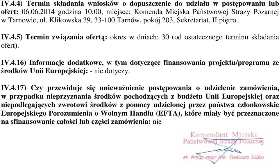 IV.4.17) Czy przewiduje się unieważnienie pstępwania udzielenie zamówienia, w przypadku nieprzyznania śrdków pchdzących z budżetu Unii Eurpejskiej raz niepdlegających zwrtwi śrdków z pmcy