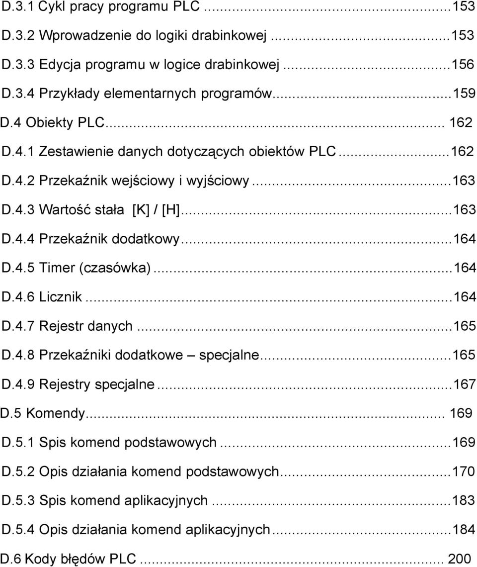 ..164 D.4.5 Timer (czasówka)...164 D.4.6 Licznik...164 D.4.7 Rejestr danych...165 D.4.8 Przekaźniki dodatkowe specjalne...165 D.4.9 Rejestry specjalne...167 D.5 Komendy... 169 D.5.1 Spis komend podstawowych.