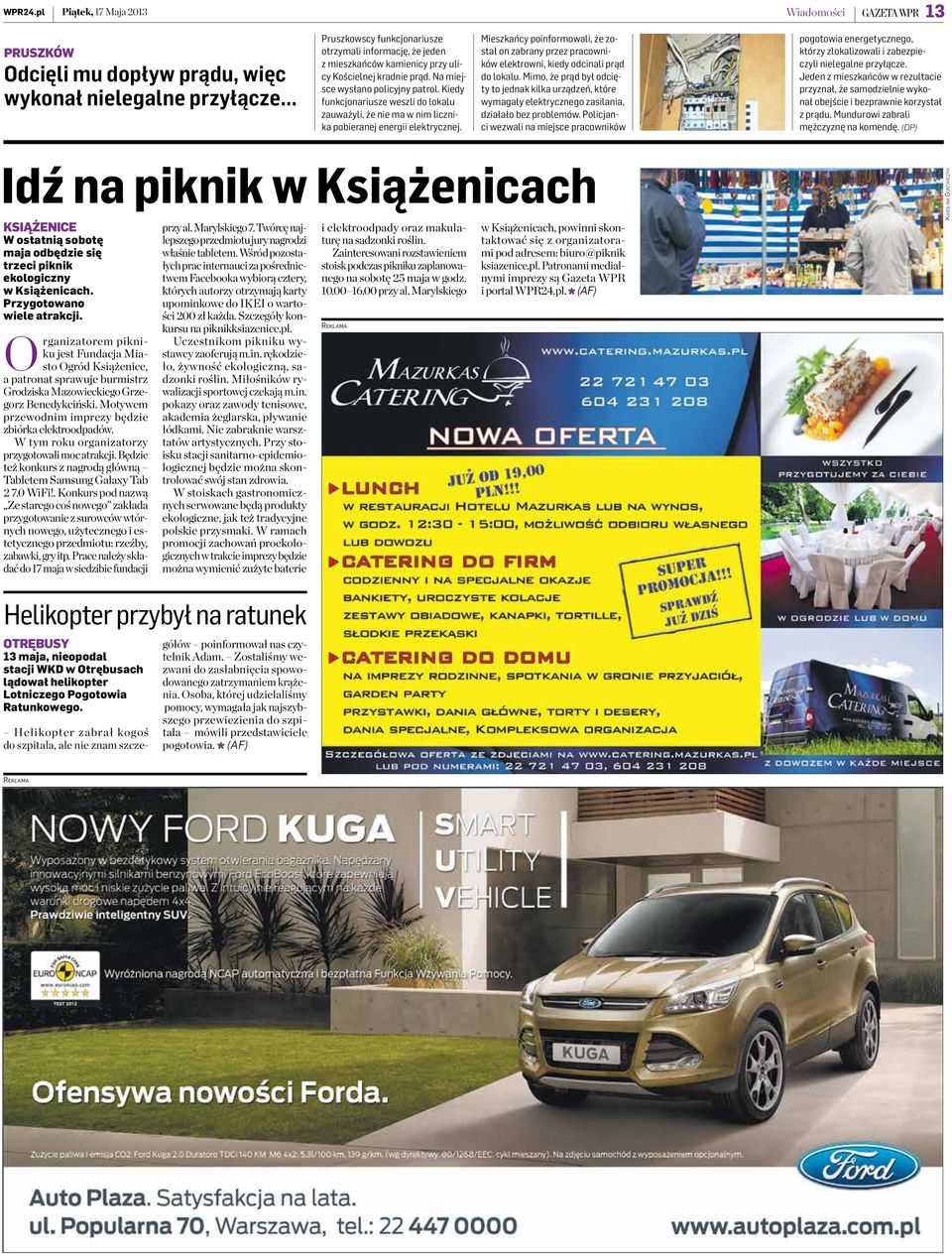 Kiedy funkcjonariusze weszli do lokalu zauważyli, że nie ma w nim licznika pobieranej energii elektrycznej.