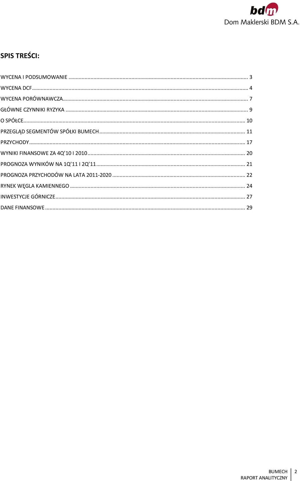 .. 17 WYNIKI FINANSOWE ZA 4Q 10 I 2010... 20 PROGNOZA WYNIKÓW NA 1Q 11 I 2Q 11.