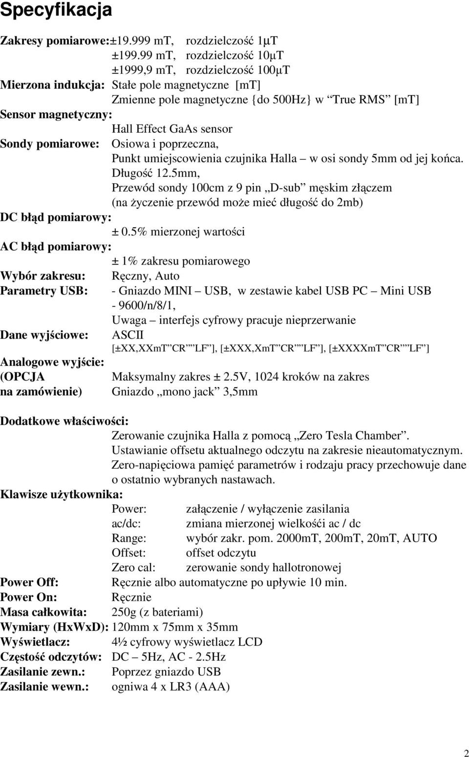 sensor Sondy pomiarowe: Osiowa i poprzeczna, Punkt umiejscowienia czujnika Halla w osi sondy 5mm od jej końca. Długość 12.