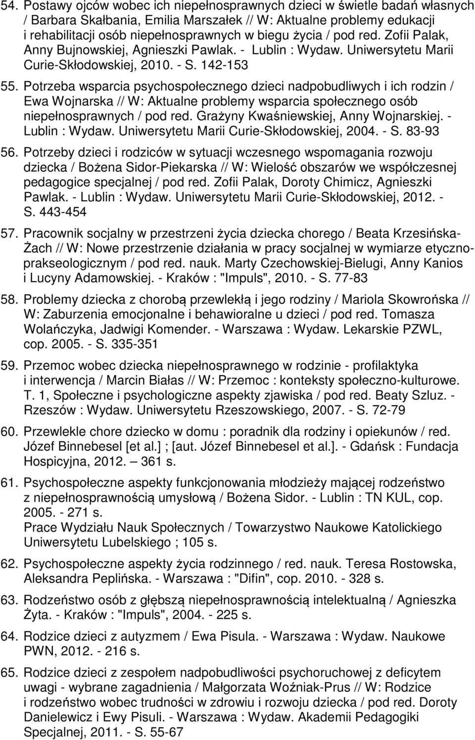 Potrzeba wsparcia psychospołecznego dzieci nadpobudliwych i ich rodzin / Ewa Wojnarska // W: Aktualne problemy wsparcia społecznego osób niepełnosprawnych / pod red.