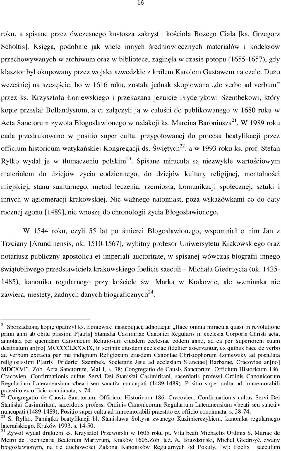 szwedzkie z królem Karolem Gustawem na czele. Dużo wcześniej na szczęście, bo w 1616 roku, została jednak skopiowana de verbo ad verbum przez ks.