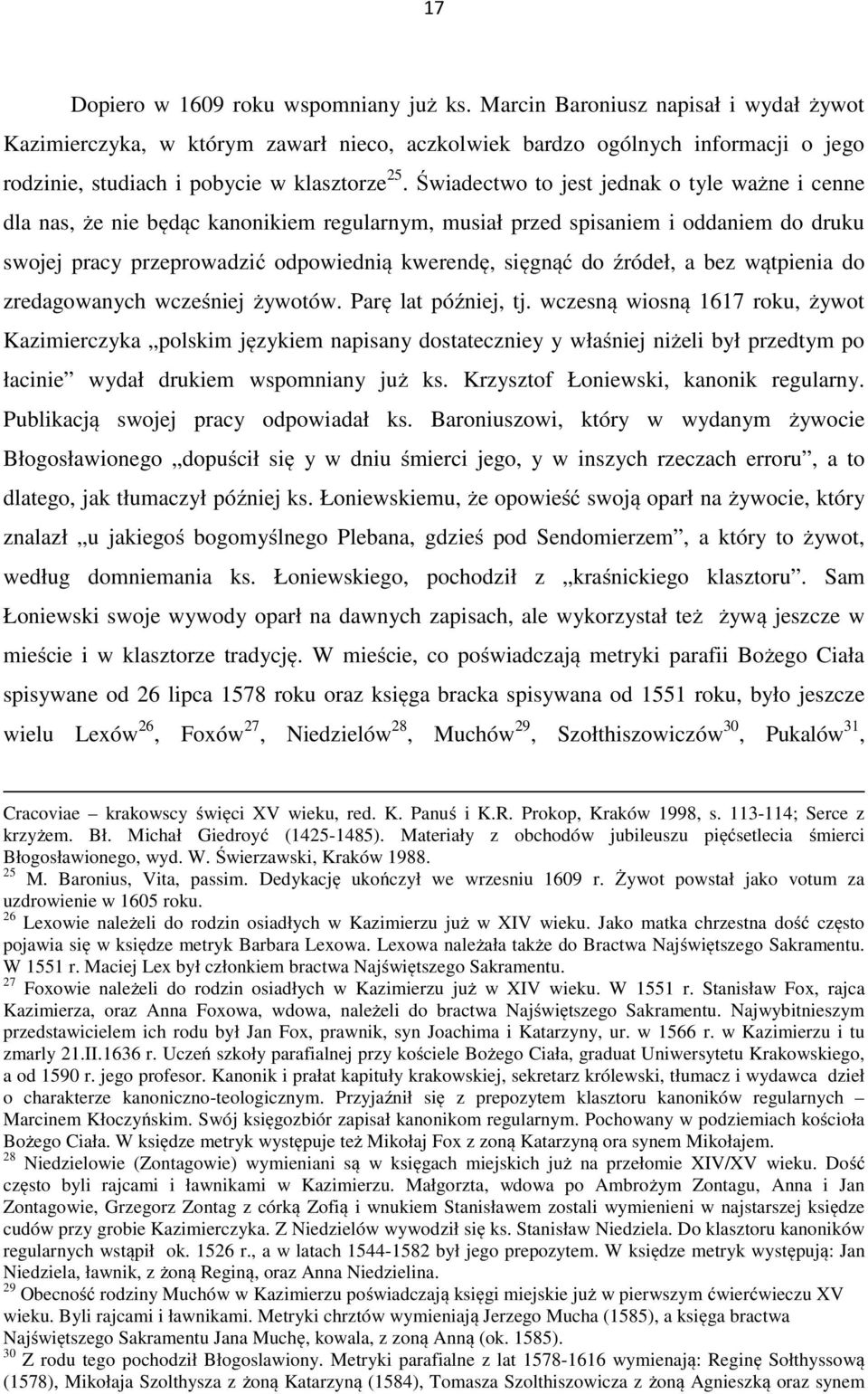 Świadectwo to jest jednak o tyle ważne i cenne dla nas, że nie będąc kanonikiem regularnym, musiał przed spisaniem i oddaniem do druku swojej pracy przeprowadzić odpowiednią kwerendę, sięgnąć do