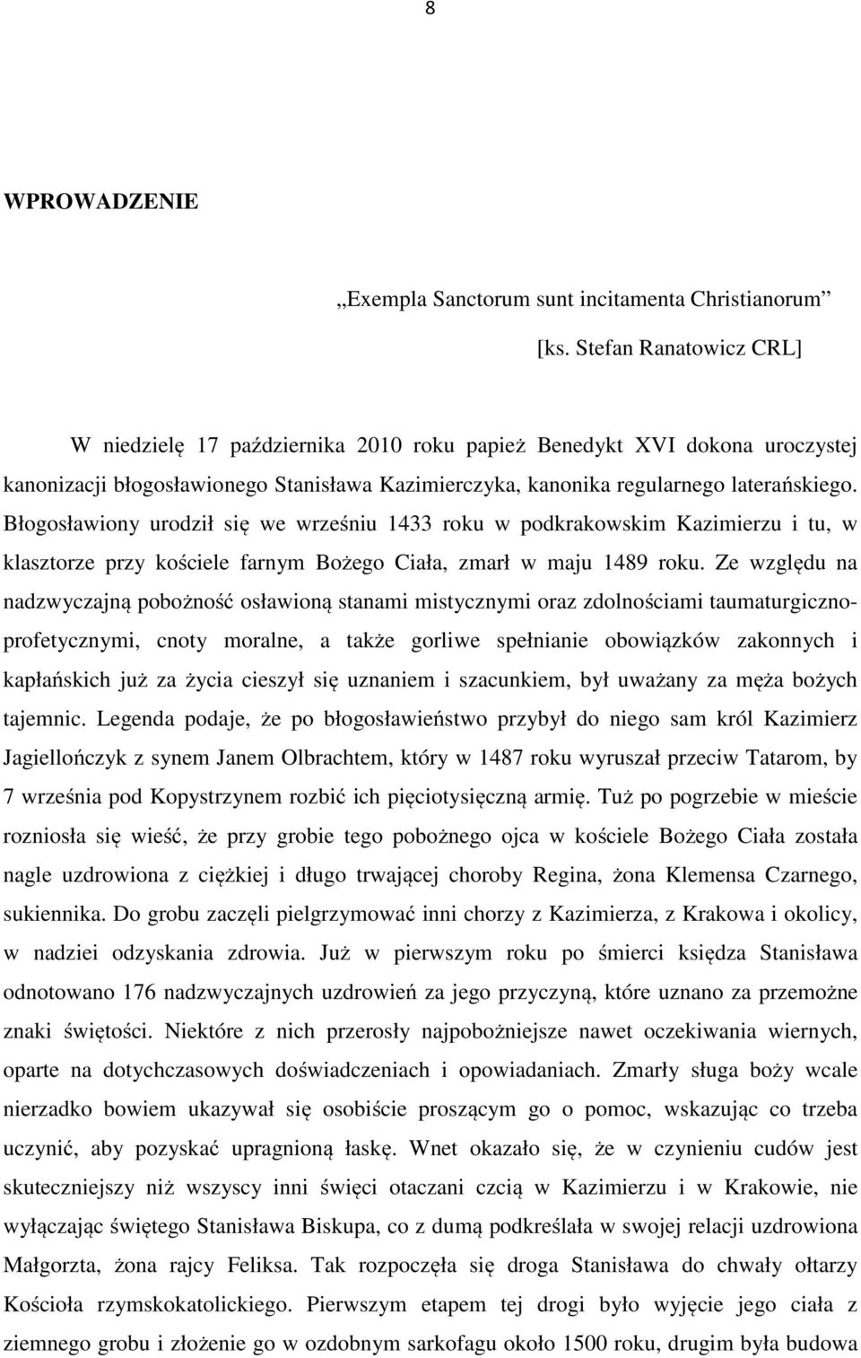 Błogosławiony urodził się we wrześniu 1433 roku w podkrakowskim Kazimierzu i tu, w klasztorze przy kościele farnym Bożego Ciała, zmarł w maju 1489 roku.