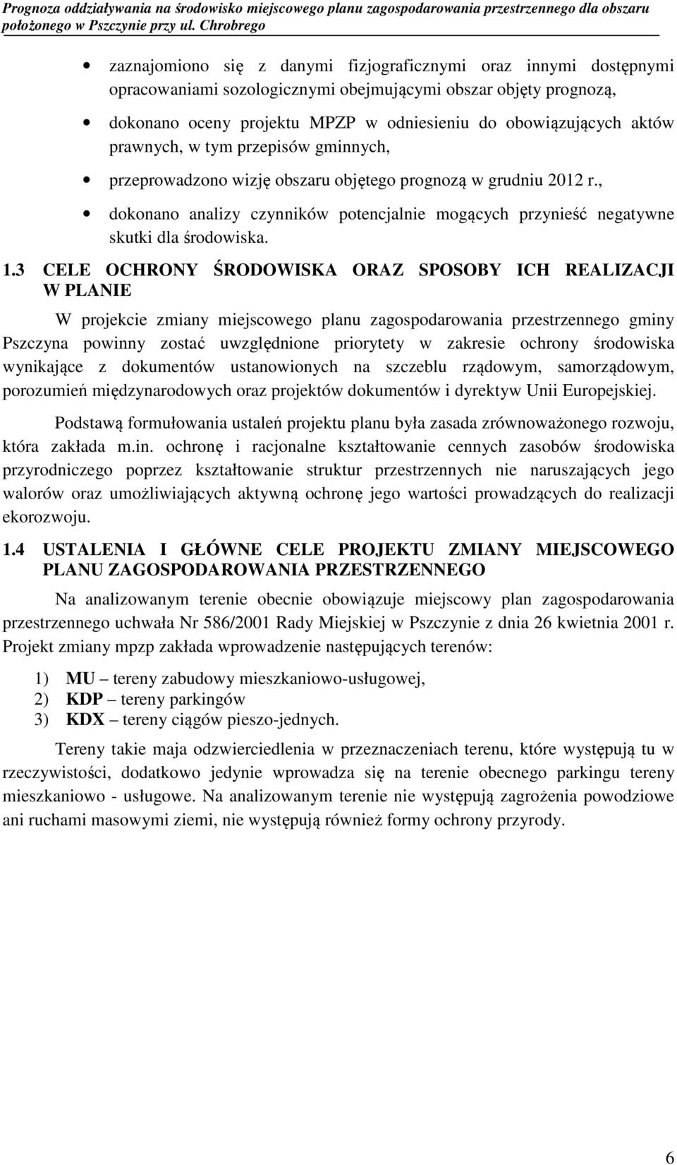 3 CELE OCHRONY ŚRODOWISKA ORAZ SPOSOBY ICH REALIZACJI W PLANIE W projekcie zmiany miejscowego planu zagospodarowania przestrzennego gminy Pszczyna powinny zostać uwzględnione priorytety w zakresie