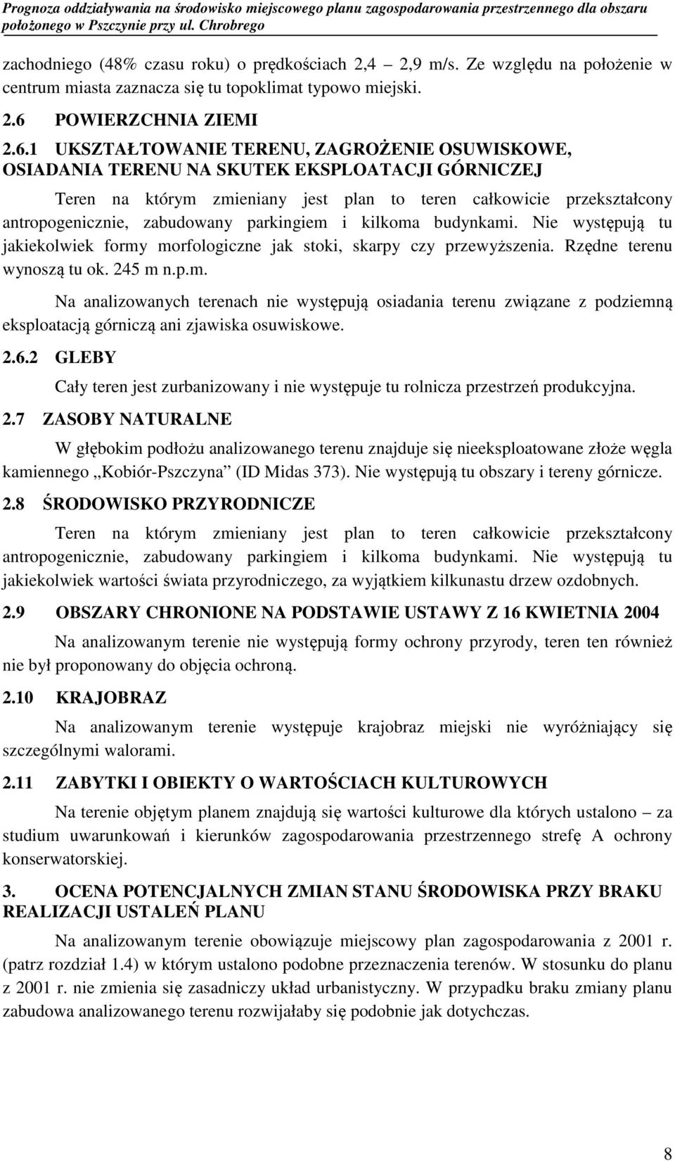 1 UKSZTAŁTOWANIE TERENU, ZAGROŻENIE OSUWISKOWE, OSIADANIA TERENU NA SKUTEK EKSPLOATACJI GÓRNICZEJ Teren na którym zmieniany jest plan to teren całkowicie przekształcony antropogenicznie, zabudowany