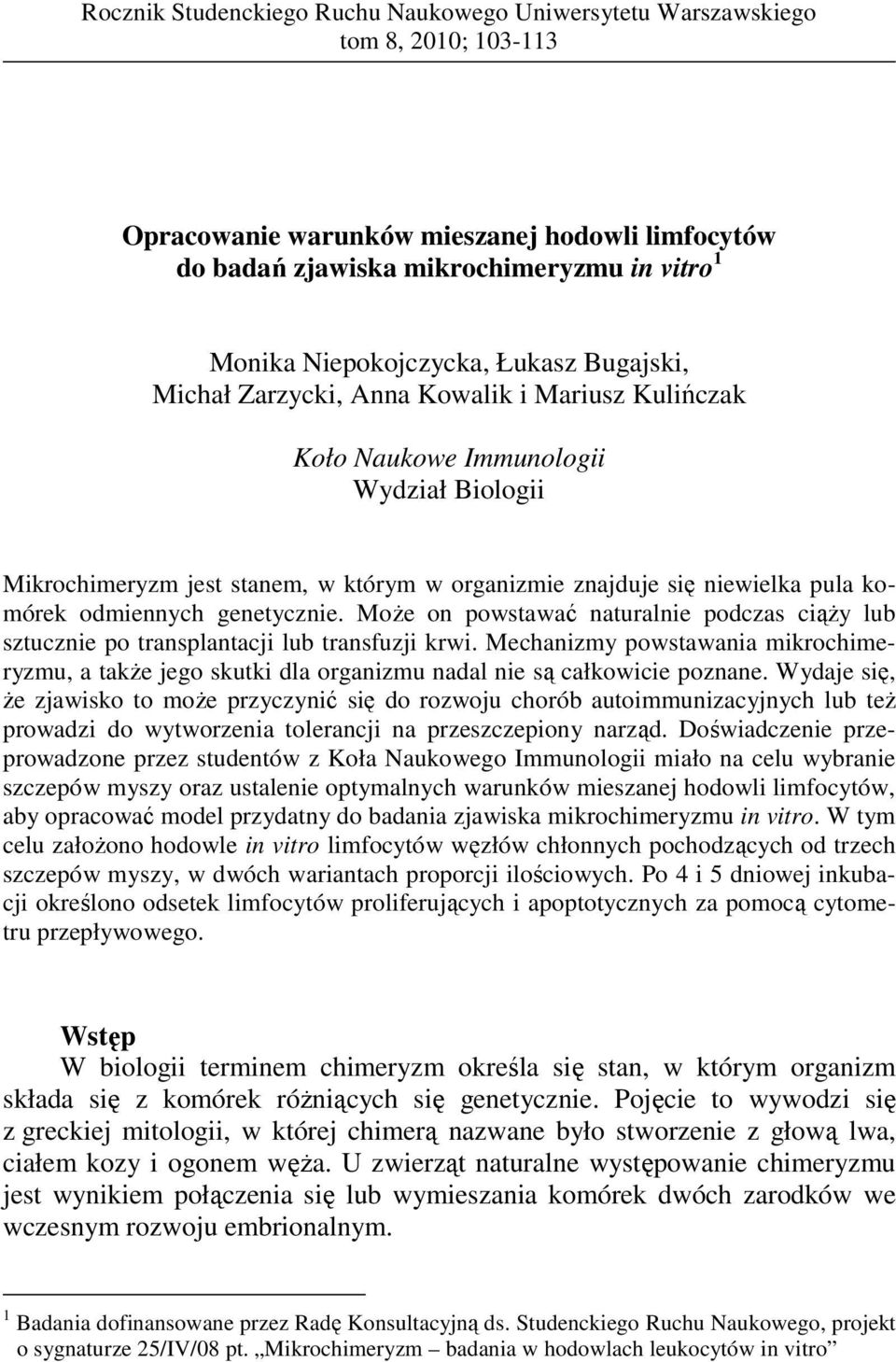 odmiennych genetycznie. MoŜe on powstawać naturalnie podczas ciąŝy lub sztucznie po transplantacji lub transfuzji krwi.