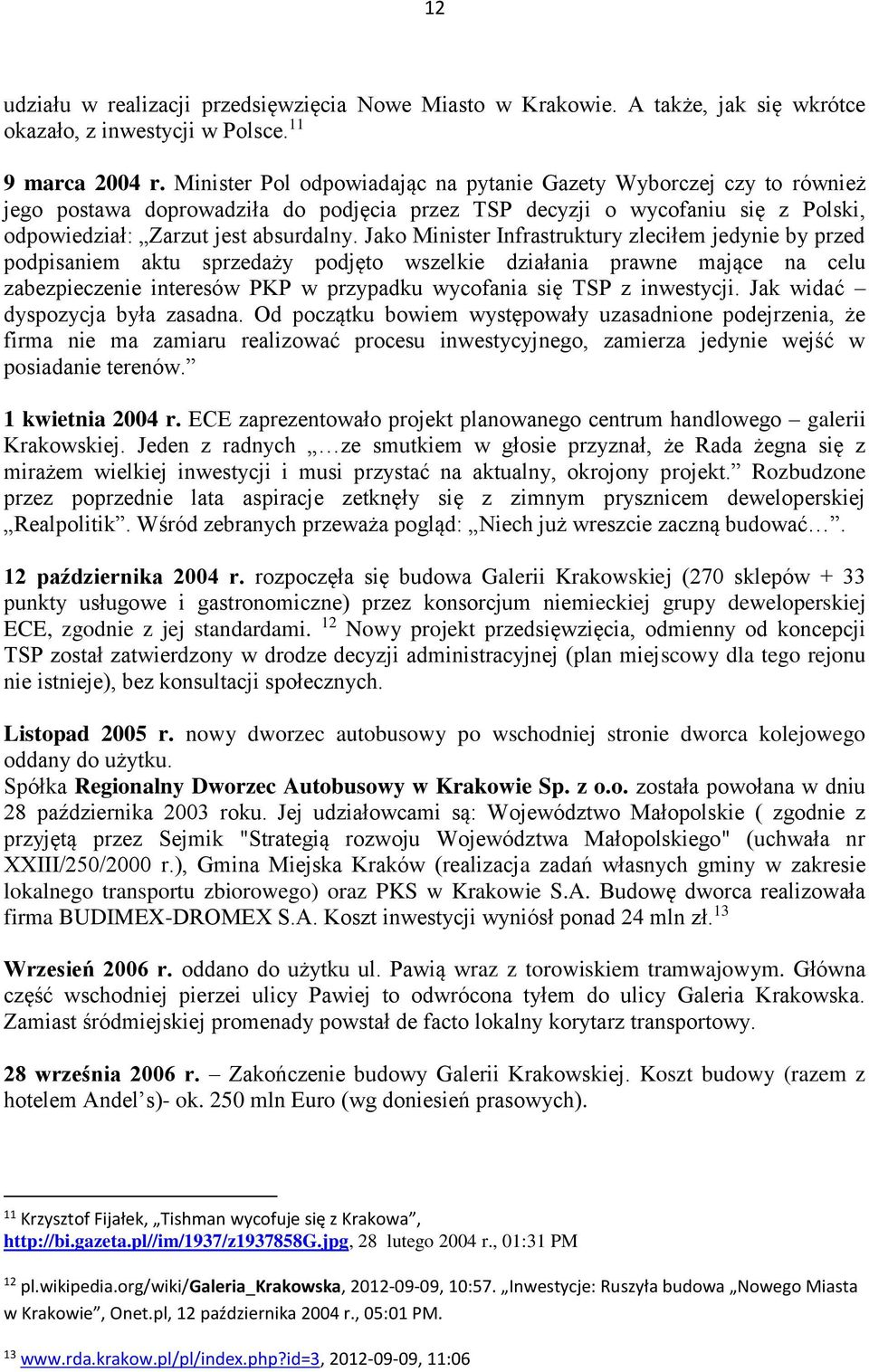 Jako Minister Infrastruktury zleciłem jedynie by przed podpisaniem aktu sprzedaży podjęto wszelkie działania prawne mające na celu zabezpieczenie interesów PKP w przypadku wycofania się TSP z