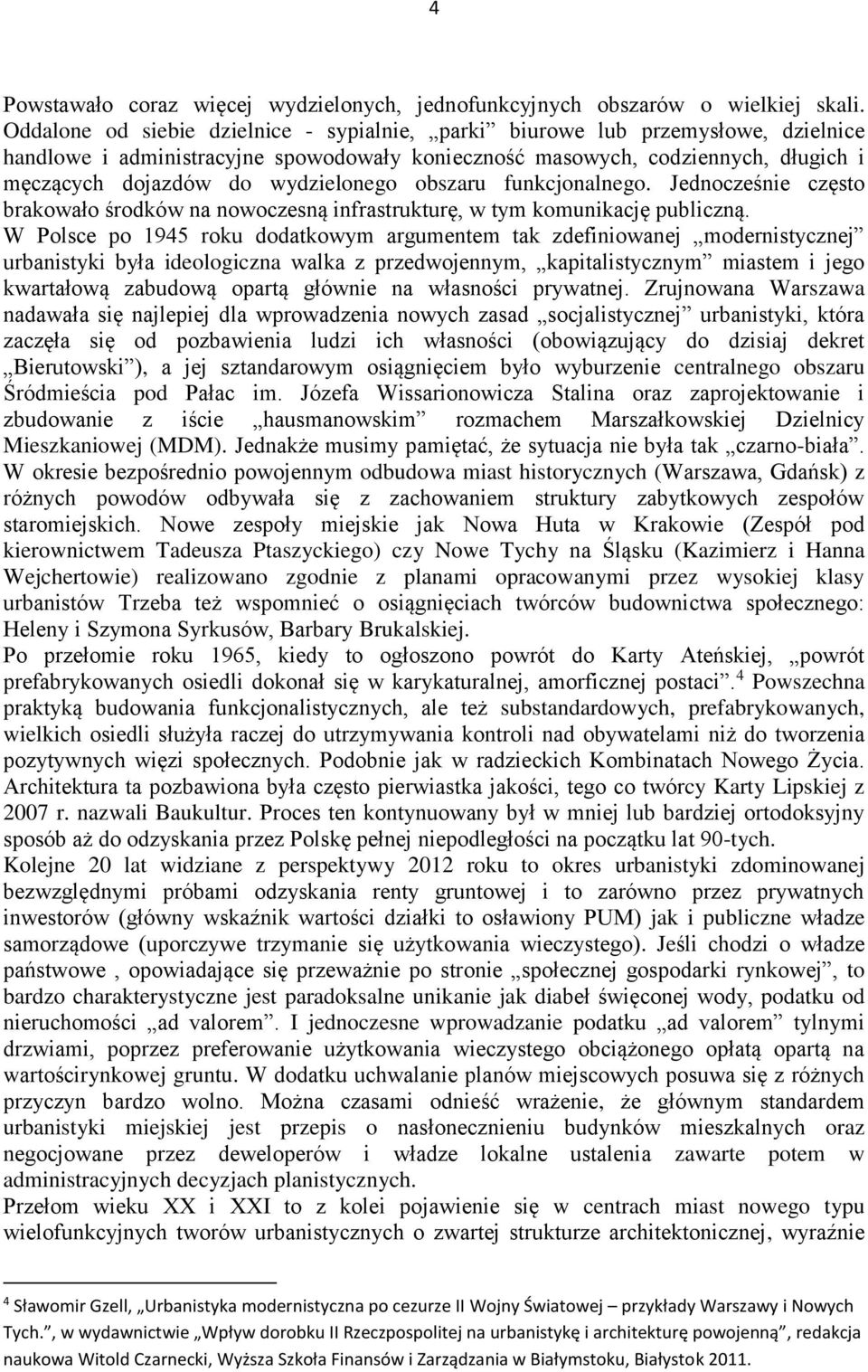 wydzielonego obszaru funkcjonalnego. Jednocześnie często brakowało środków na nowoczesną infrastrukturę, w tym komunikację publiczną.