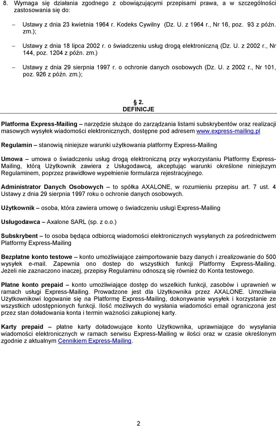 926 z późn. zm.); 2. DEFINICJE Platforma Express-Mailing narzędzie służące do zarządzania listami subskrybentów oraz realizacji masowych wysyłek wiadomości elektronicznych, dostępne pod adresem www.