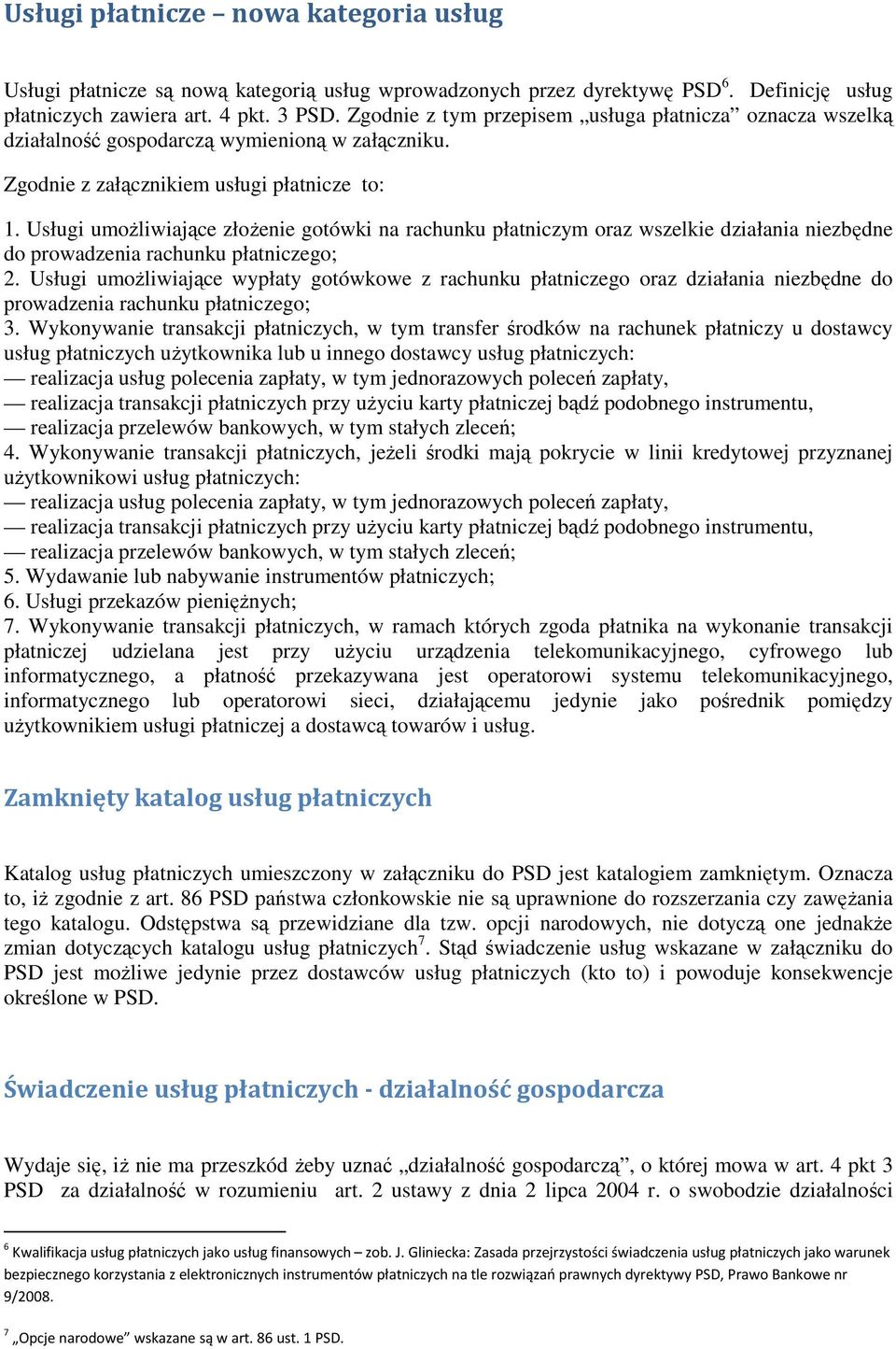 Usługi umoŝliwiające złoŝenie gotówki na rachunku płatniczym oraz wszelkie działania niezbędne do prowadzenia rachunku płatniczego; 2.