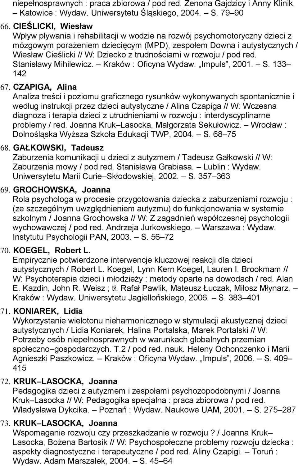 trudnościami w rozwoju / pod red. Stanisławy Mihilewicz. Kraków : Oficyna Wydaw. Impuls, 2001. S. 133 142 67.