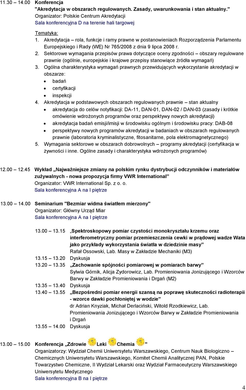 08 r. 2. Sektorowe wymagania przepisów prawa dotyczące oceny zgodności obszary regulowane prawnie (ogólnie, europejskie i krajowe przepisy stanowiące źródła wymagań) 3.