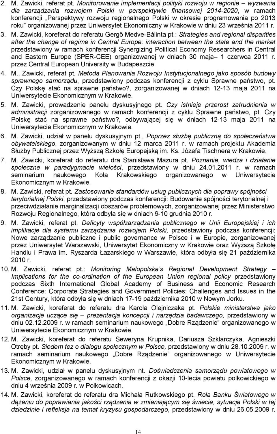 okresie programowania po 2013 roku organizowanej przez Uniwersytet Ekonomiczny w Krakowie w dniu 23 września 2011 r. 3. M. Zawicki, koreferat do referatu Gergő Medve-Bálinta pt.