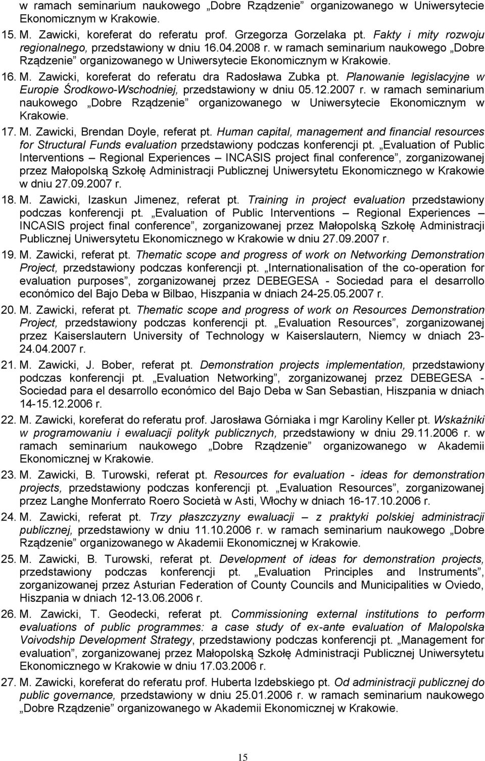 Zawicki, koreferat do referatu dra Radosława Zubka pt. Planowanie legislacyjne w Europie Środkowo-Wschodniej, przedstawiony w dniu 05.12.2007 r.