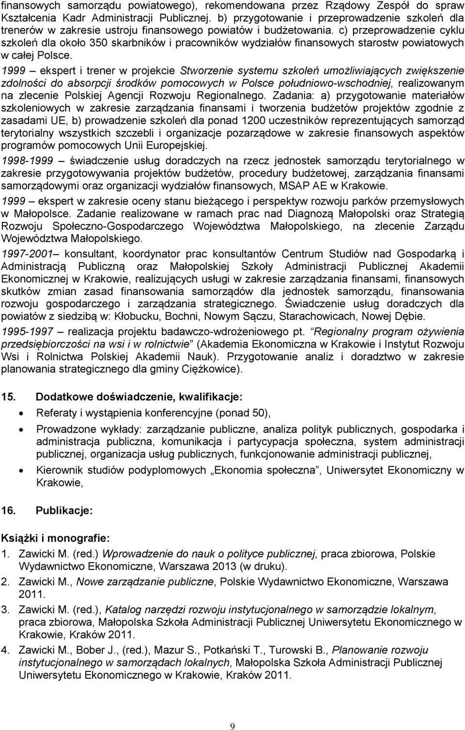 c) przeprowadzenie cyklu szkoleń dla około 350 skarbników i pracowników wydziałów finansowych starostw powiatowych w całej Polsce.