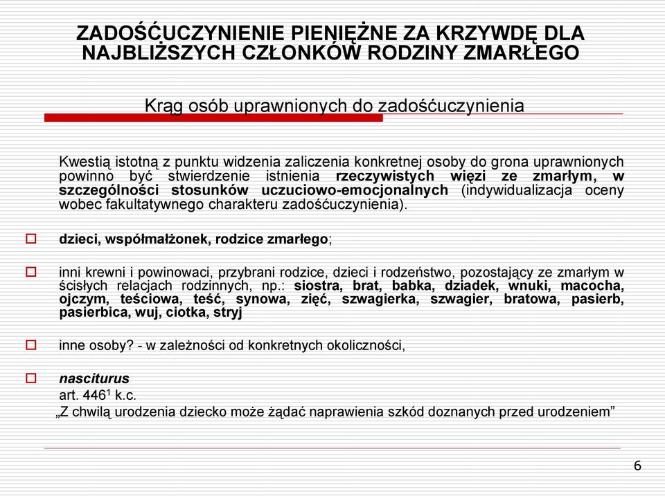 dzieci, współmałżonek, rodzice zmarłego; inni krewni i powinowaci, przybrani rodzice, dzieci i rodzeństwo, pozostający ze zmarłym w ścisłych relacjach rodzinnych, np.