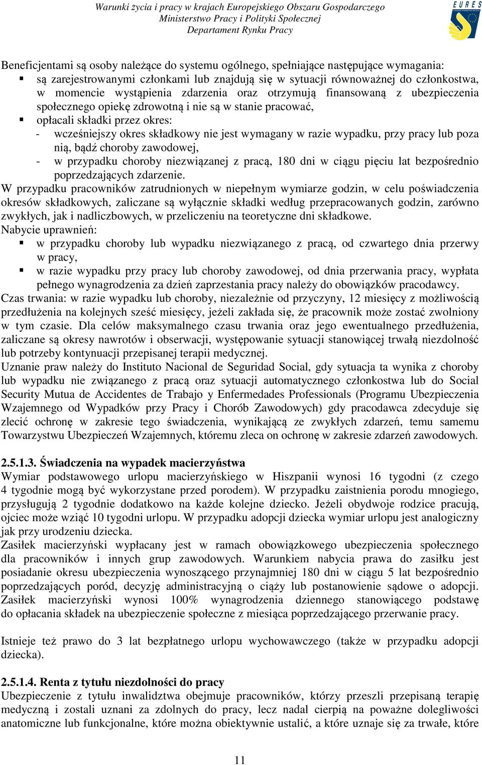 wypadku, przy pracy lub poza nią, bądź choroby zawodowej, - w przypadku choroby niezwiązanej z pracą, 180 dni w ciągu pięciu lat bezpośrednio poprzedzających zdarzenie.