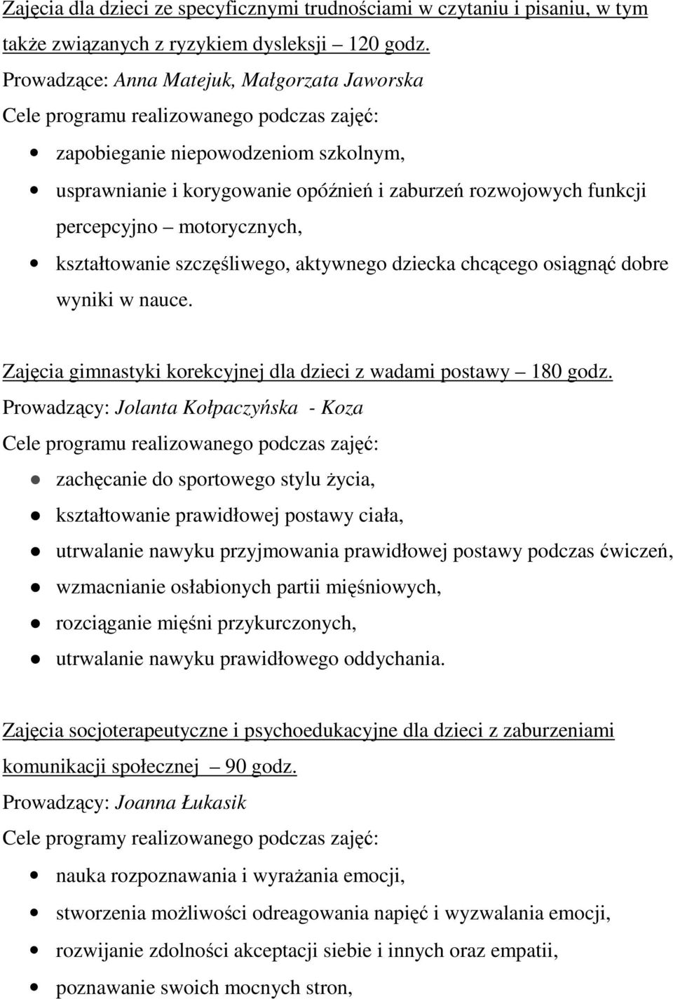 szczęśliwego, aktywnego dziecka chcącego osiągnąć dobre wyniki w nauce. Zajęcia gimnastyki korekcyjnej dla dzieci z wadami postawy 180 godz.