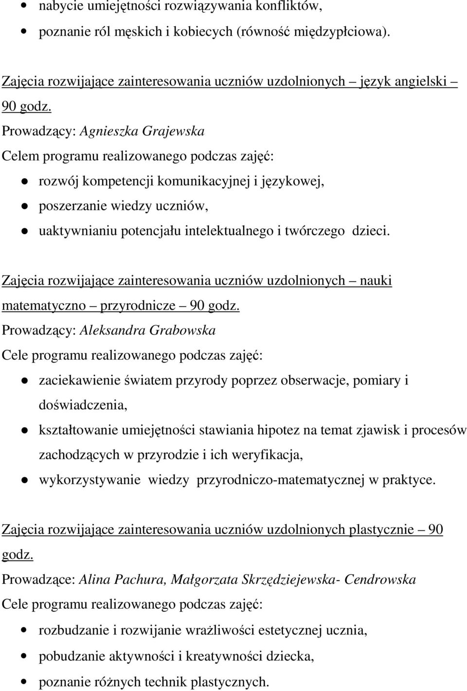 twórczego dzieci. Zajęcia rozwijające zainteresowania uczniów uzdolnionych nauki matematyczno przyrodnicze 90 godz.