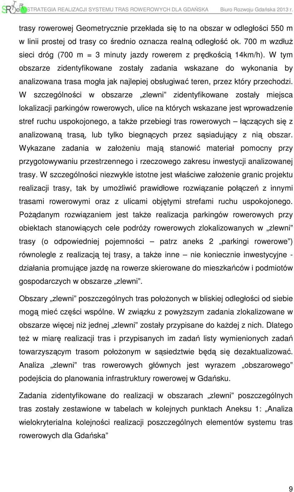 W tym obszarze zidentyfikowane zostały zadania wskazane do wykonania by analizowana trasa mogła jak najlepiej obsługiwać teren, przez który przechodzi.