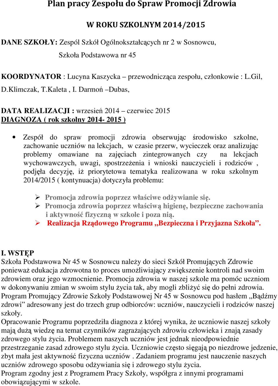 Darmoń Dubas, DATA REALIZACJI : wrzesień 2014 czerwiec 2015 DIAGNOZA ( rok szkolny 2014-2015 ) Zespół do spraw promocji zdrowia obserwując środowisko szkolne, zachowanie uczniów na lekcjach, w czasie