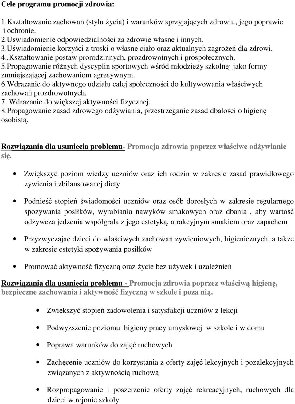 Propagowanie różnych dyscyplin sportowych wśród młodzieży szkolnej jako formy zmniejszającej zachowaniom agresywnym. 6.