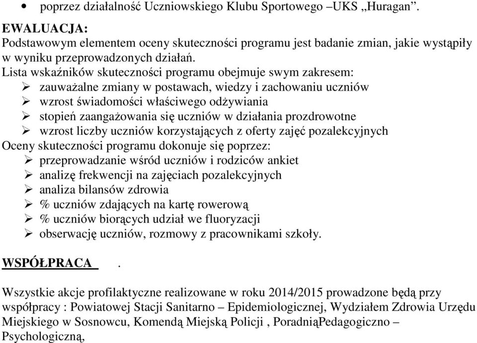 działania prozdrowotne wzrost liczby uczniów korzystających z oferty zajęć pozalekcyjnych Oceny skuteczności programu dokonuje się poprzez: przeprowadzanie wśród uczniów i rodziców ankiet analizę