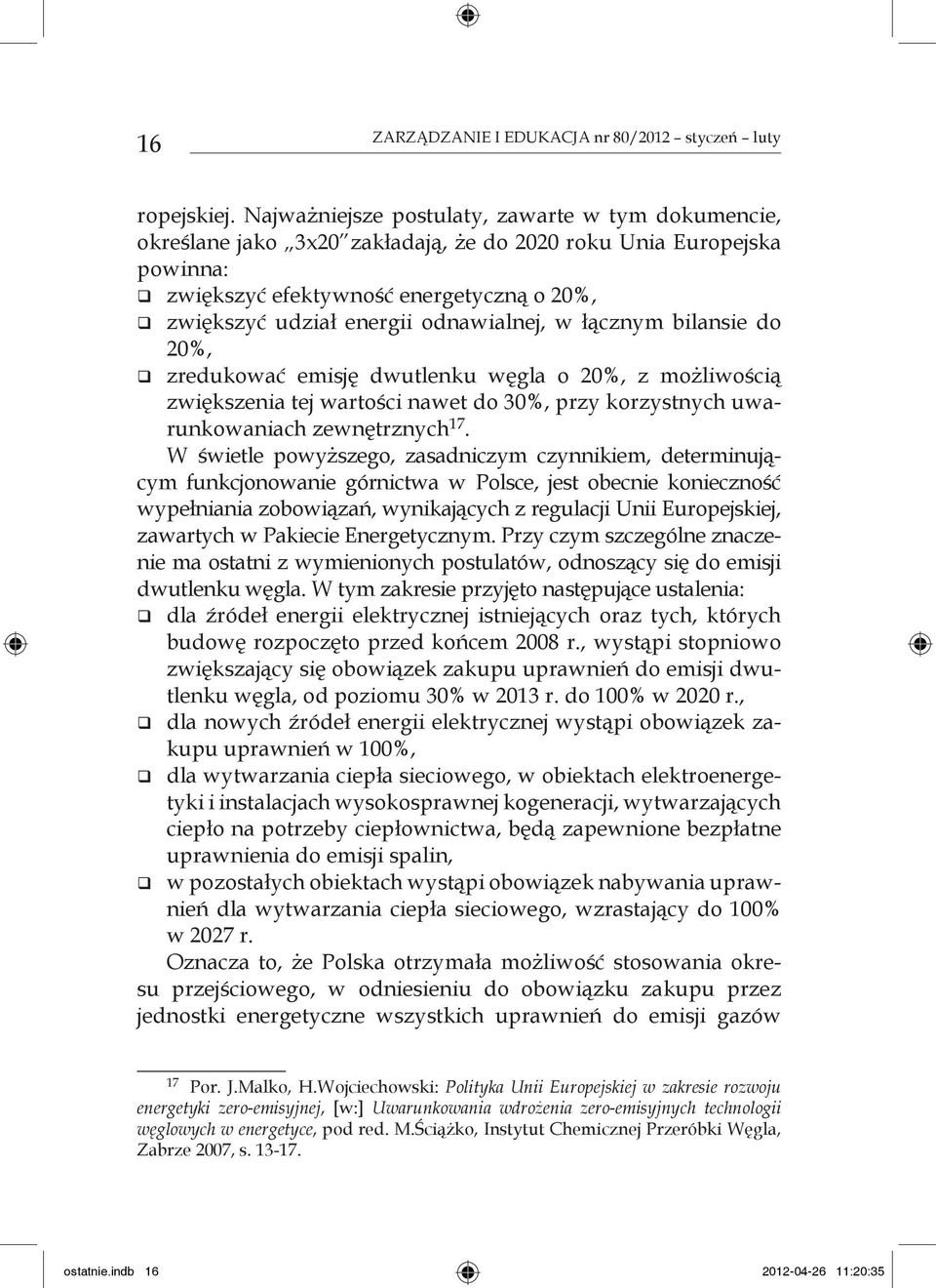 odnawialnej, w łącznym bilansie do 20%, zredukować emisję dwutlenku węgla o 20%, z możliwością zwiększenia tej wartości nawet do 30%, przy korzystnych uwarunkowaniach zewnętrznych 17.