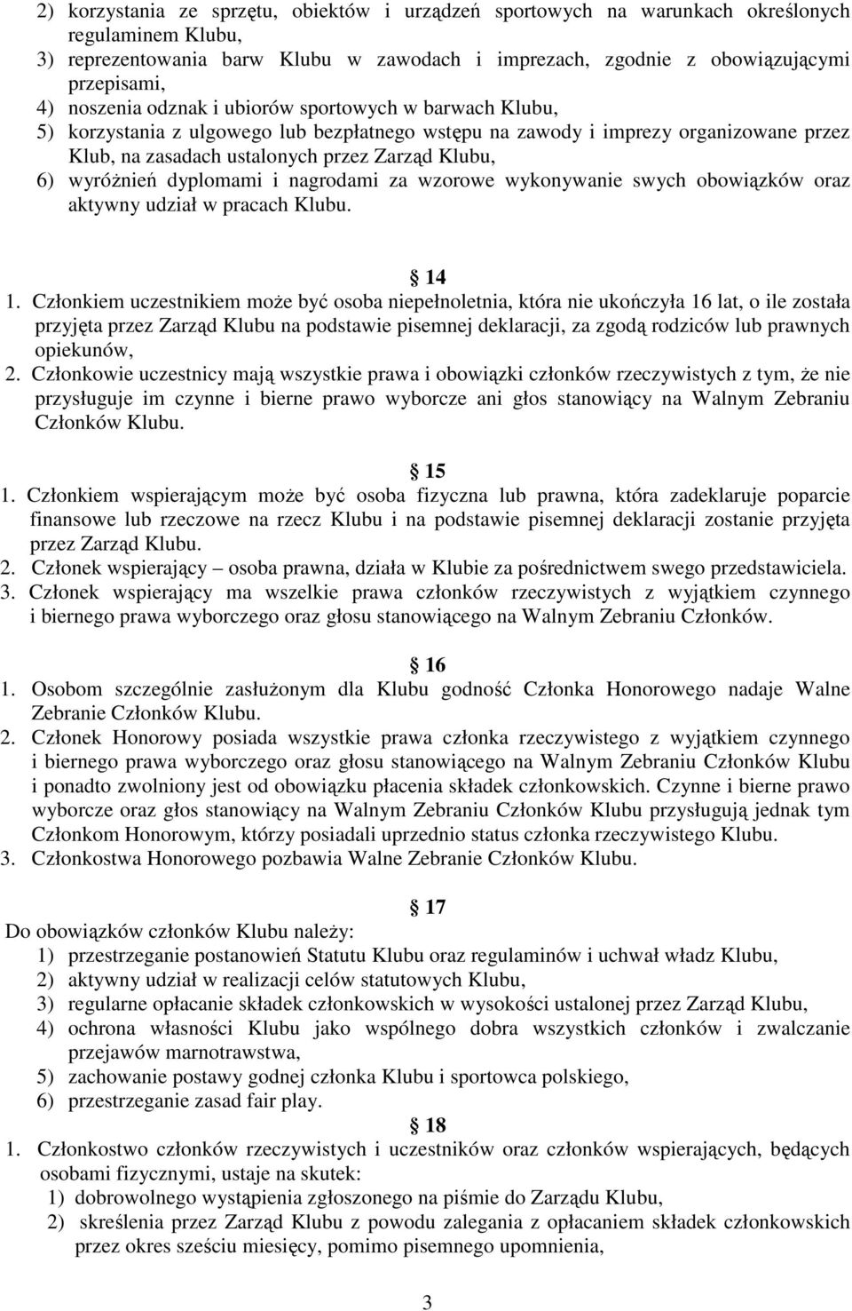 wyróŝnień dyplomami i nagrodami za wzorowe wykonywanie swych obowiązków oraz aktywny udział w pracach Klubu. 14 1.