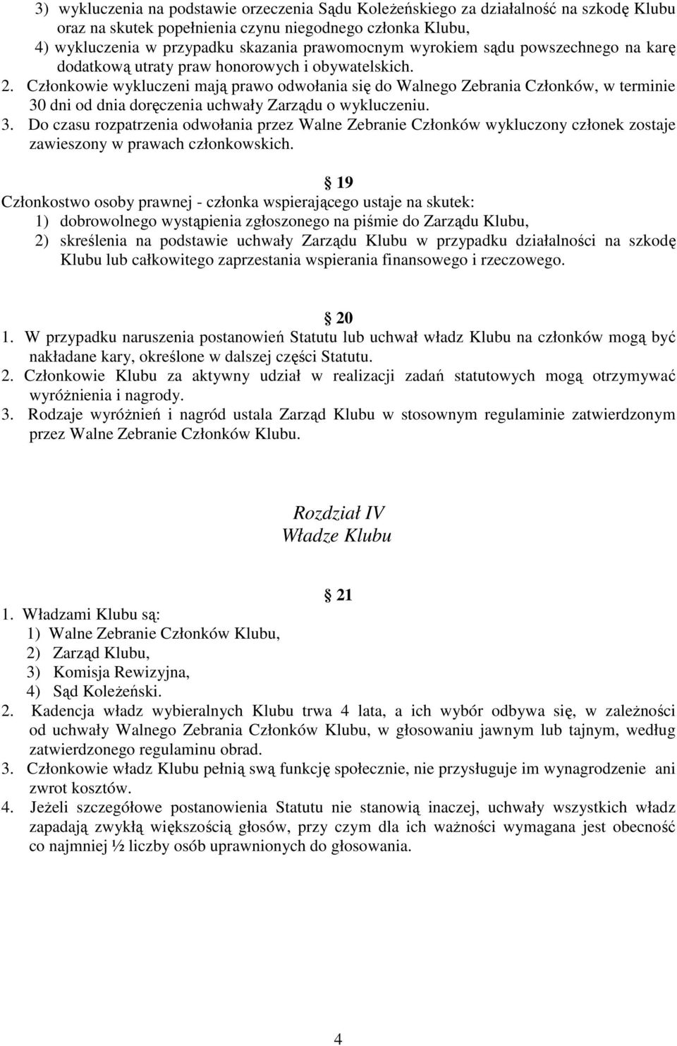 Członkowie wykluczeni mają prawo odwołania się do Walnego Zebrania Członków, w terminie 30