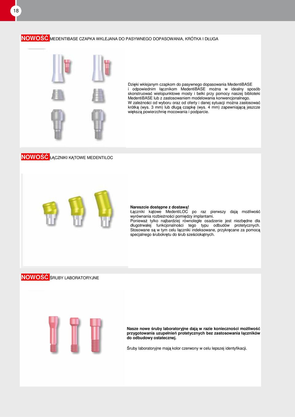 W zależności od wyboru oraz od oferty i danej sytuacji można zastosować krótką (wys. 3 mm) lub długą czapkę (wys. 4 mm) zapewniającą jeszcze większą powierzchnię mocowania i podparcie.