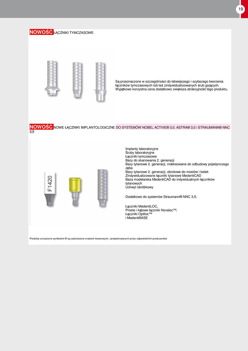 NOWE ŁĄCZNIKI IMPLANTOLOGICZNE DO SYSTEMÓW NOBEL ACTIVE 3,0, ASTRA 3,0 i STRAUMANN NNC 3,5 Implanty laboratoryjne Śruby laboratoryjne Łączniki tymczasowe Bazy do skanowania 2.