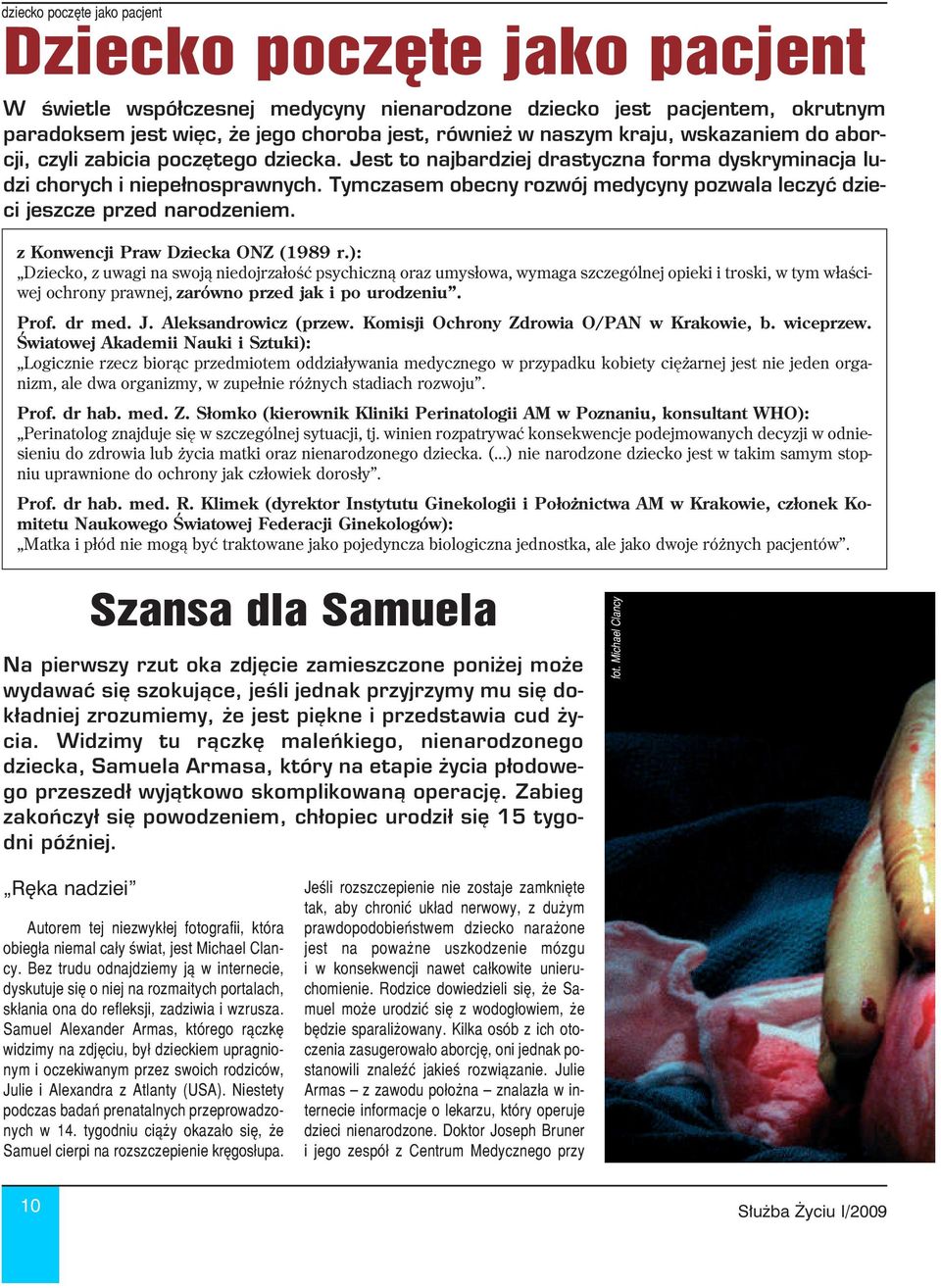 Tymczasem obecny rozwój medycyny pozwala leczyć dzie ci jeszcze przed narodzeniem. z Konwencji Praw Dziecka ONZ (1989 r.