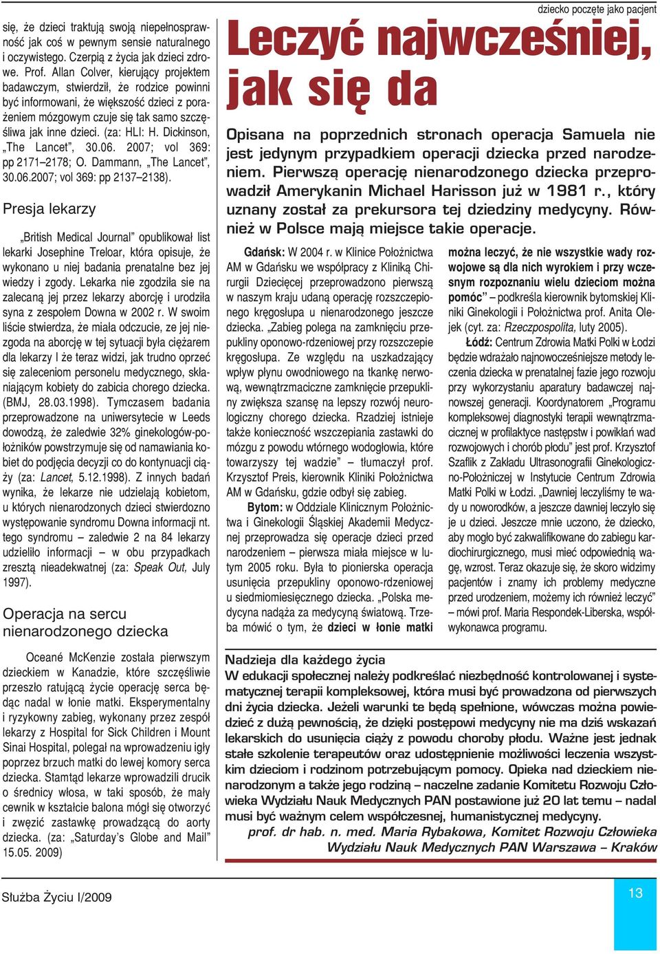 Dickinson, The Lancet, 30.06. 2007; vol 369: pp 2171 2178; O. Dammann, The Lancet, 30.06.2007; vol 369: pp 2137 2138).