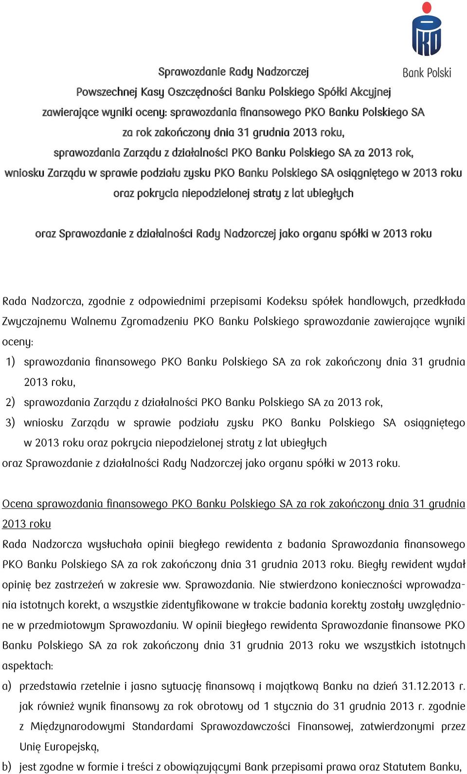 niepodzielonej straty z lat ubiegłych oraz Sprawozdanie z działalności Rady Nadzorczej jako organu spółki w 2013 roku Rada Nadzorcza, zgodnie z odpowiednimi przepisami Kodeksu spółek handlowych,