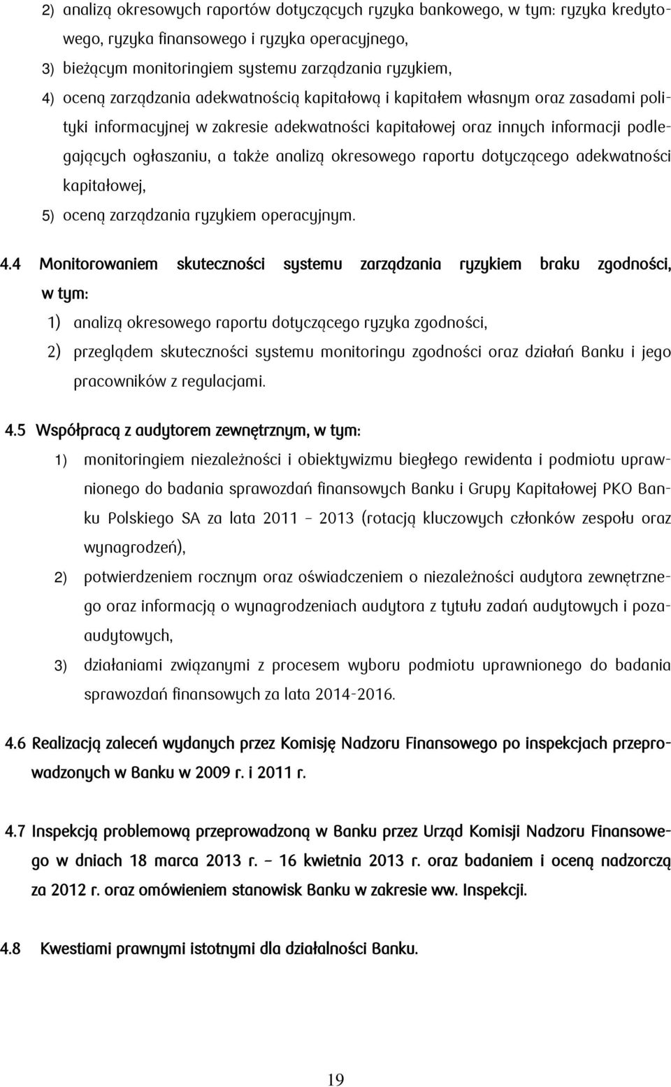 okresowego raportu dotyczącego adekwatności kapitałowej, 5) oceną zarządzania ryzykiem operacyjnym. 4.