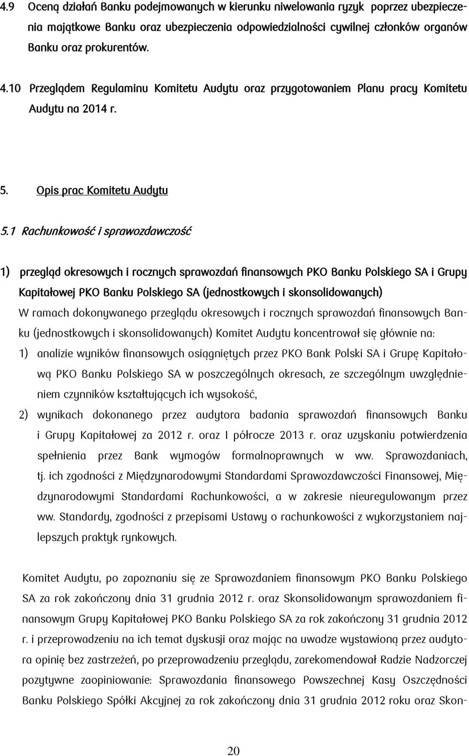 1 Rachunkowość i sprawozdawczość 1) przegląd okresowych i rocznych sprawozdań finansowych PKO Banku Polskiego SA i Grupy Kapitałowej PKO Banku Polskiego SA (jednostkowych i skonsolidowanych) W ramach