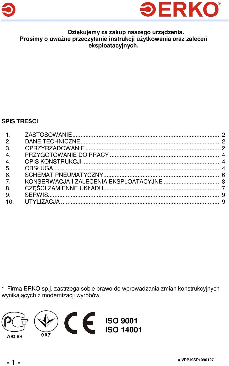 SCHEMAT PNEUMATYCZNY... 6 7. KONSERWACJA I ZALECENIA EKSPLOATACYJNE... 8 8. CZĘŚCI ZAMIENNE UKŁADU... 7 9. SERWIS... 9 10. UTYLIZACJA.