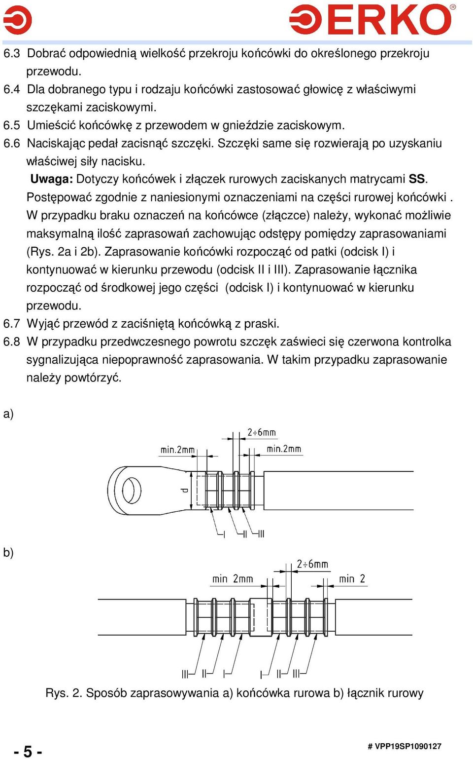 Postępować zgodnie z naniesionymi oznaczeniami na części rurowej końcówki.