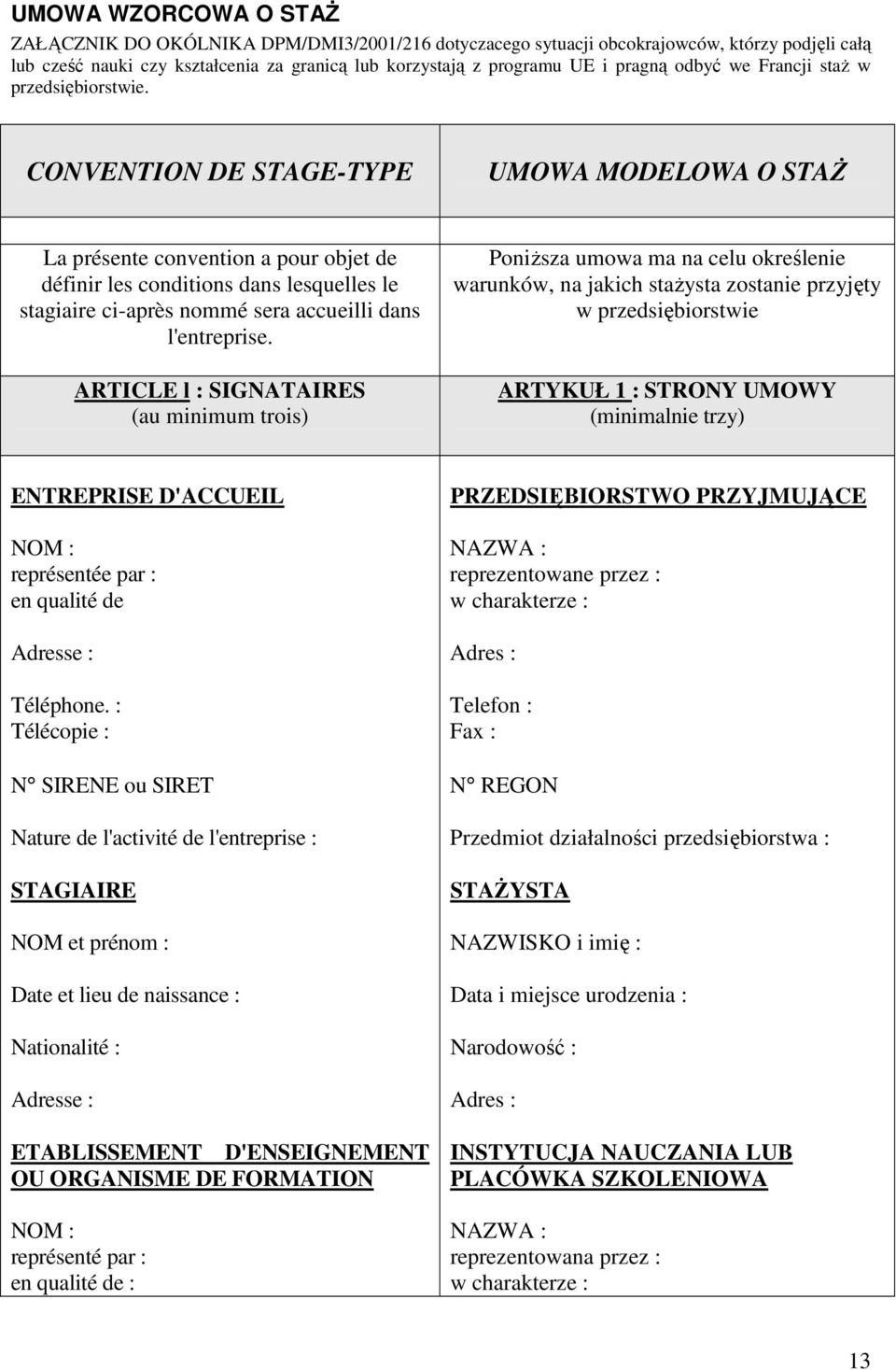 CONVENTION DE STAGE-TYPE UMOWA MODELOWA O STAś La présente convention a pour objet de définir les conditions dans lesquelles le stagiaire ci-après nommé sera accueilli dans l'entreprise.