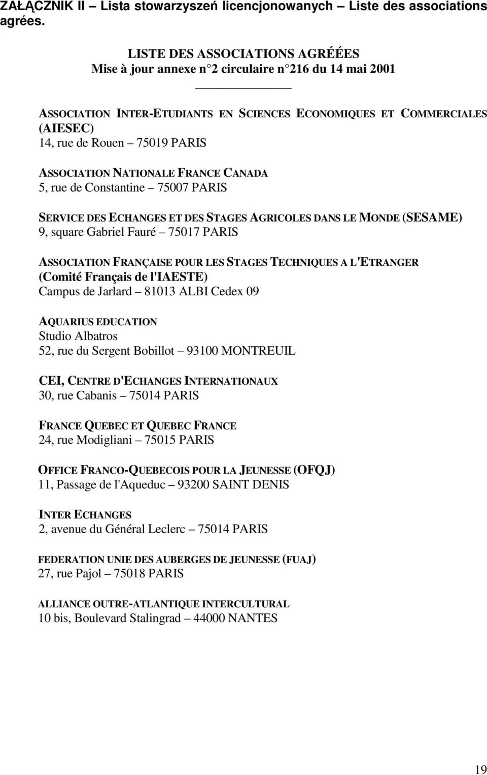 ASSOCIATION NATIONALE FRANCE CANADA 5, rue de Constantine 75007 PARIS SERVICE DES ECHANGES ET DES STAGES AGRICOLES DANS LE MONDE (SESAME) 9, square Gabriel Fauré 75017 PARIS ASSOCIATION FRANÇAISE