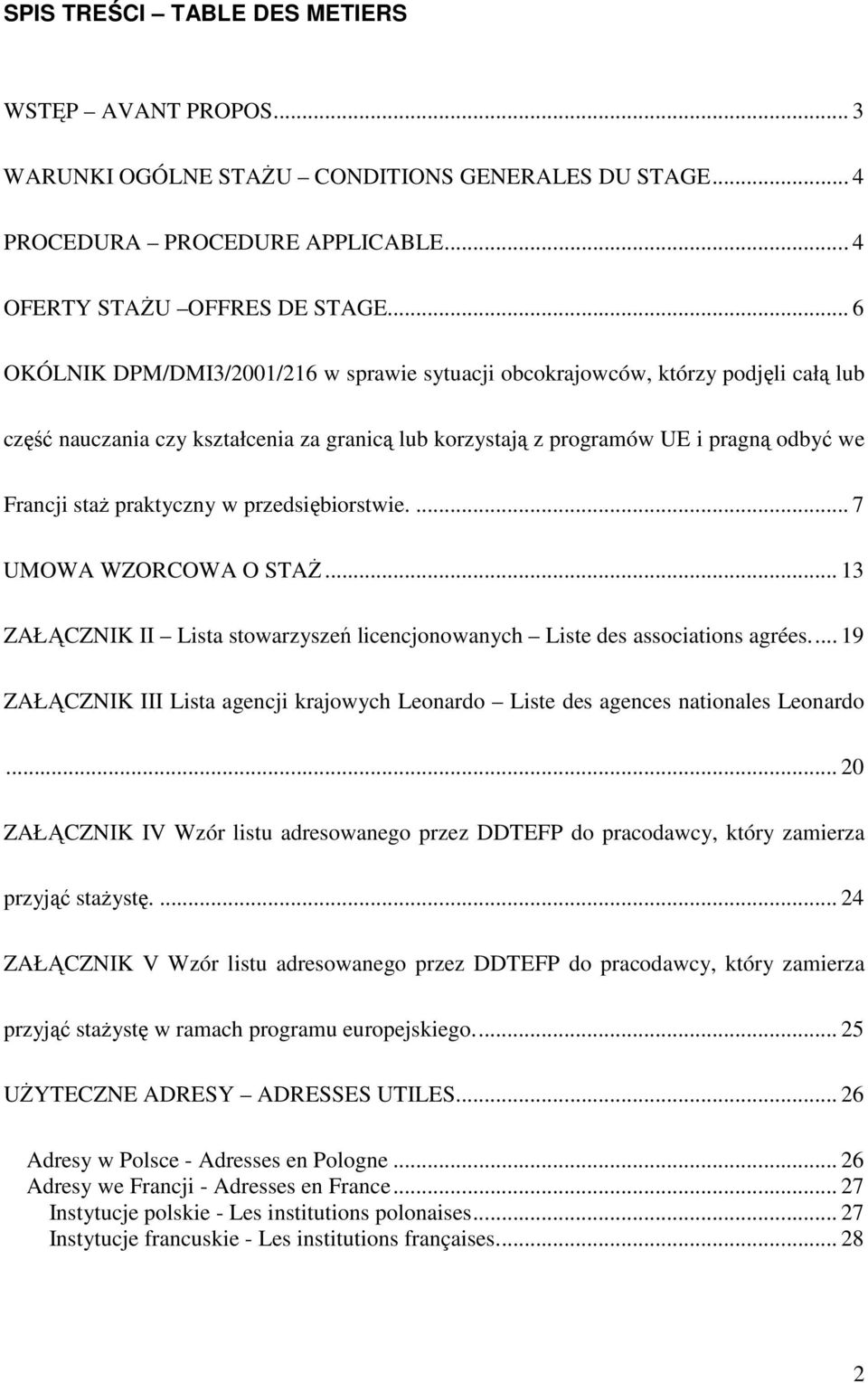 praktyczny w przedsiębiorstwie.... 7 UMOWA WZORCOWA O STAś... 13 ZAŁĄCZNIK II Lista stowarzyszeń licencjonowanych Liste des associations agrées.