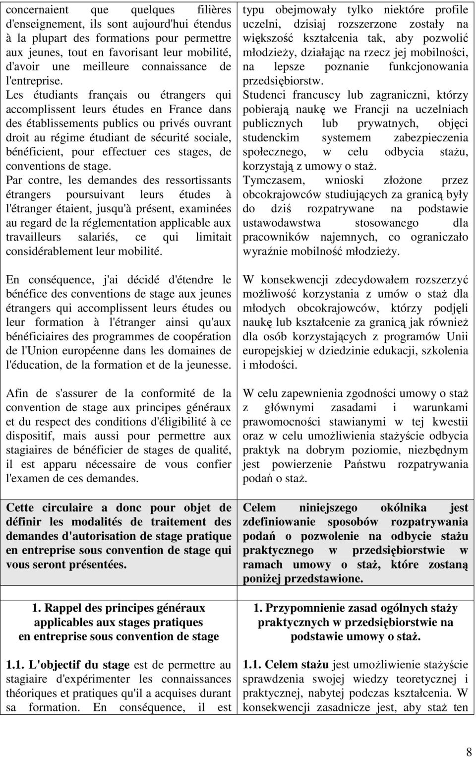 Les étudiants français ou étrangers qui accomplissent leurs études en France dans des établissements publics ou privés ouvrant droit au régime étudiant de sécurité sociale, bénéficient, pour