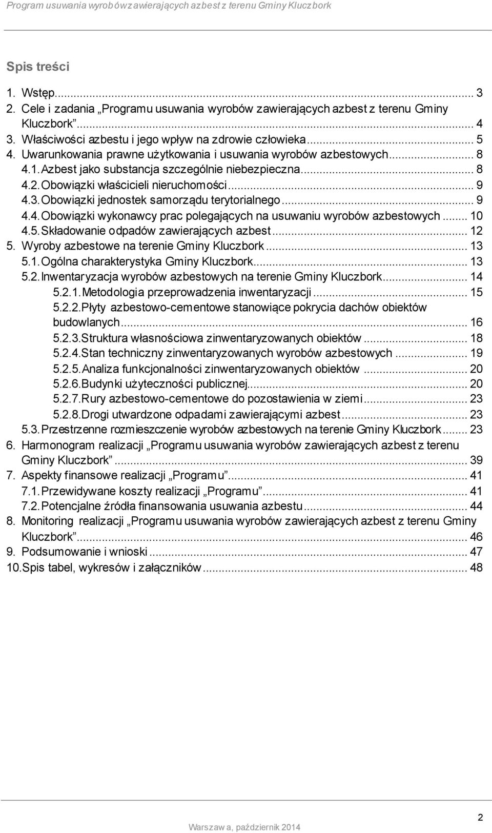 Obowiązki jednostek samorządu terytorialnego... 9 4.4. Obowiązki wykonawcy prac polegających na usuwaniu wyrobów azbestowych... 10 4.5. Składowanie odpadów zawierających azbest... 12 5.