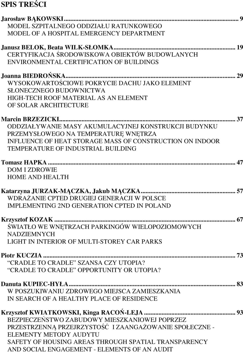 .. 29 WYSOKOWARTOŚCIOWE POKRYCIE DACHU JAKO ELEMENT SŁONECZNEGO BUDOWNICTWA HIGH-TECH ROOF MATERIAL AS AN ELEMENT OF SOLAR ARCHITECTURE Marcin BRZEZICKI.